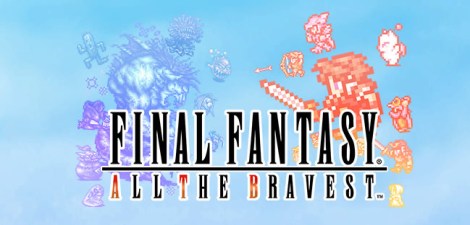 Final Fantasy All The Bravest